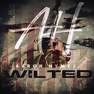 Aaron Hymes Wilted