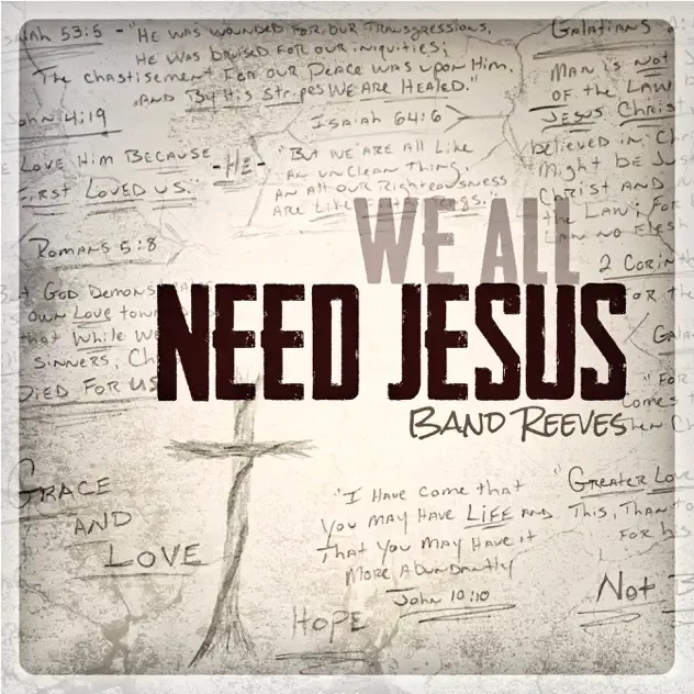 Band Reeves We All Need Jesus