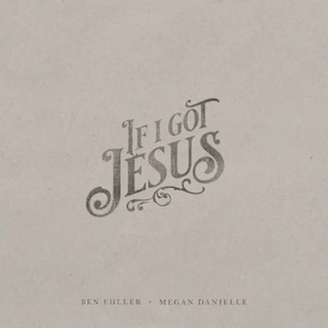 Ben Fuller If I Got Jesus