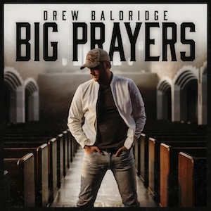 Drew Baldridge Big Prayers