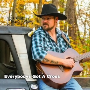 Blake Helms Everybody's Got A Cross