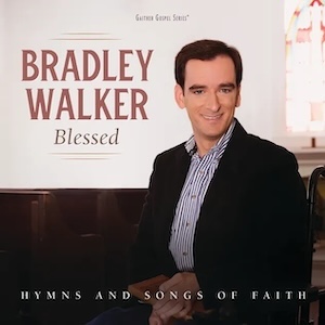 Bradley Walker Blessed - Hymns and Songs of Faith