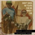 Don't Shed No Tears For Me When I Die by Bryan Lisenby