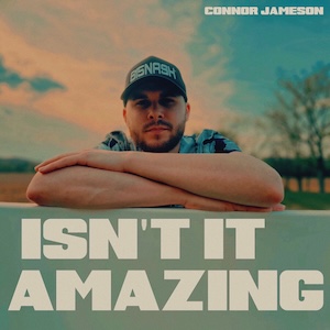 Conner Jameson Isn't It Amazing