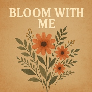 Bloom With Me by Dinah Lost