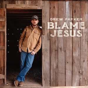 Drew Parker Blame Jesus