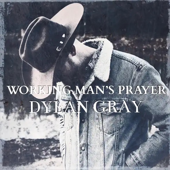 Dylan Gray Working Man's Prayer