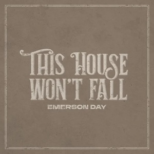 Emerson Day This House Won't Fall