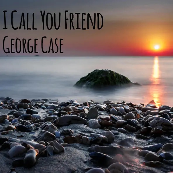 George Case I Call You Friend