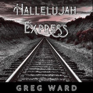 Greg Ward Hallelujah Express