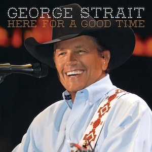 George Strait Here For A Good Time