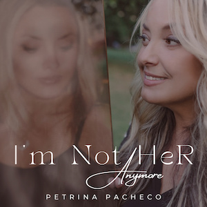 I'm Not Her Anymore by Petrina Pacheco