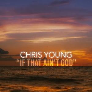 Chris Young If That Ain't God