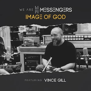 We Are Messengers Image of God (feat. Vince Gill)