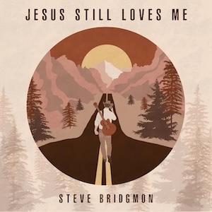 Steve Bridgmon Jesus Still Loves Me