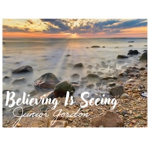 Believing Is Seeing by Junior Gordan