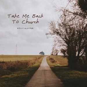 Kelly Alayna Take Me Back to Church