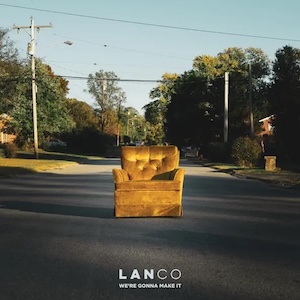 LANCO We're Gonna Make It