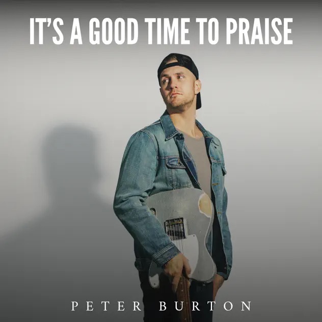 Peter Burton It's A Good Time To Praise