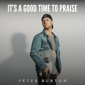 Peter Burton It's A Good Time To Praise