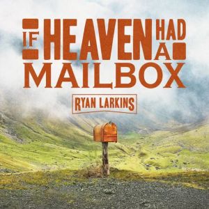 If Heaven Had A Mailbox by Ryan Larkins
