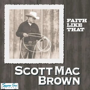 Scott Mac Brown Faith Like That