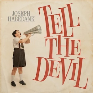 Joseph Habedank Tell The Devil