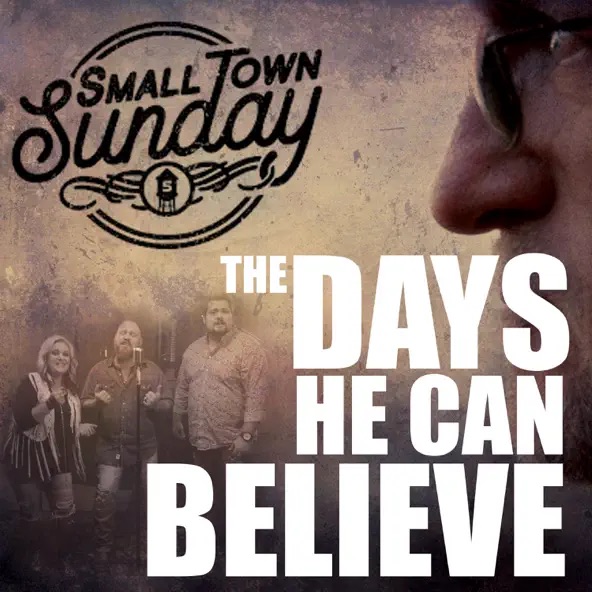 Small Town Sunday The Days He Can Believe