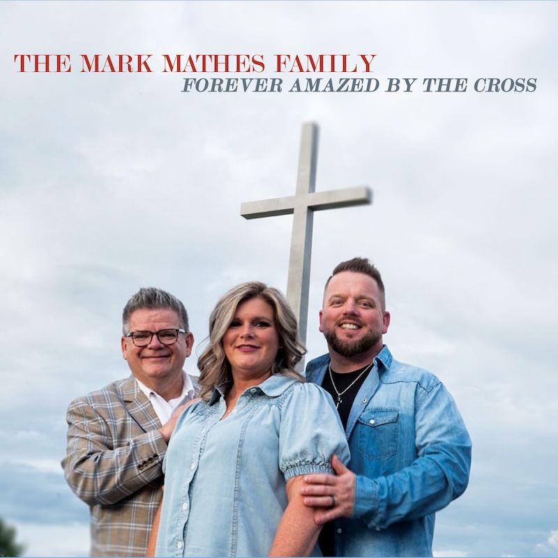 The Mark Mathes Family Forever Amazed By The Cross