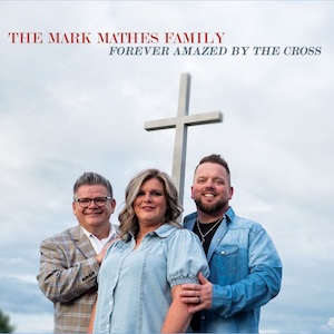 The Mark Mathes Family Forever Amazed By The Cross