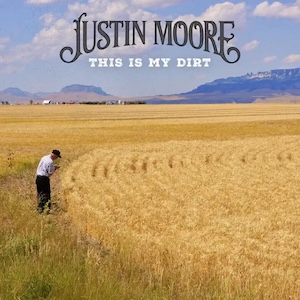 Justin Moore This Is My Dirt