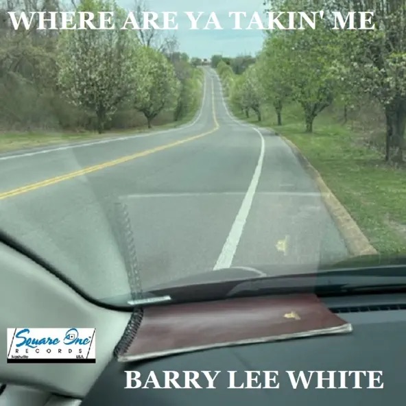 Barry Lee White Where Are Ya Takin' Me